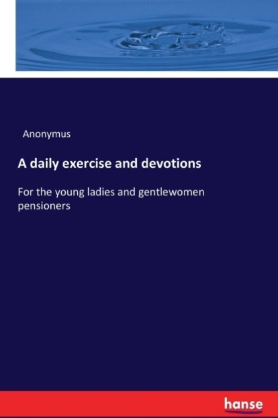 A daily exercise and devotions av Anonymus (Paperback)