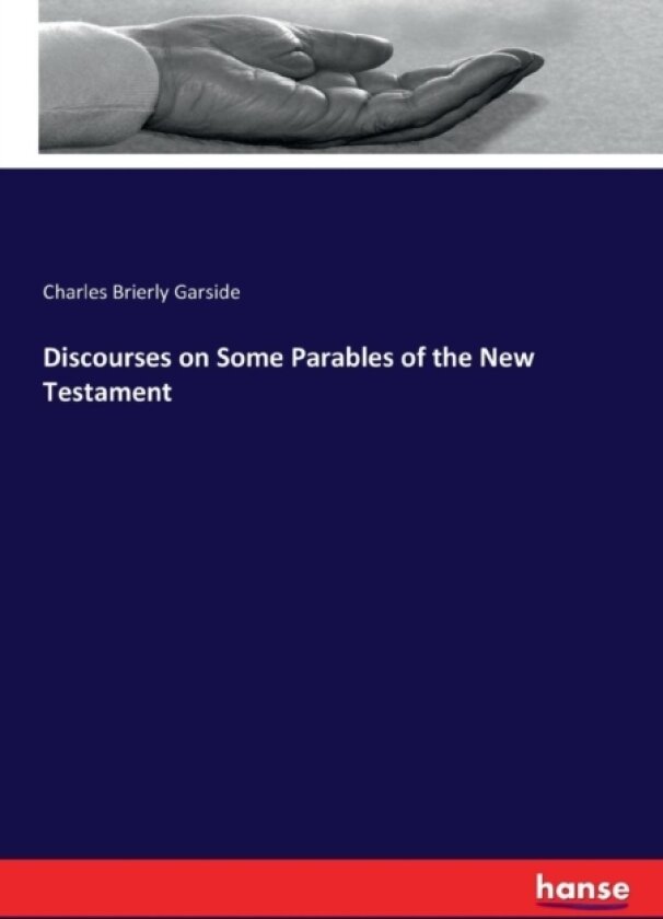 Discourses on Some Parables of the New Testament av Charles Brierly Garside (Paperback)