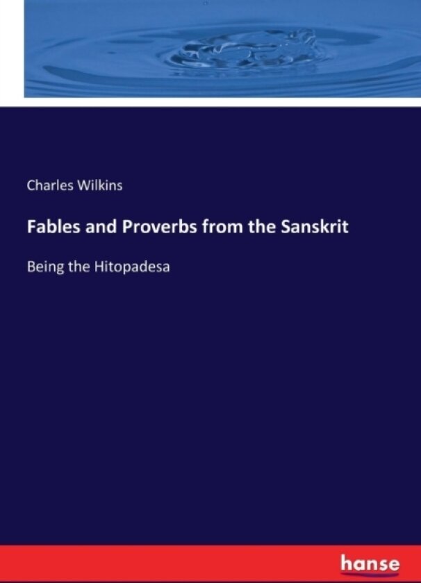 Fables and Proverbs from the Sanskrit av Charles Wilkins (Paperback)
