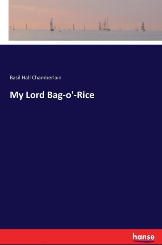 My Lord Bag-O'-Rice av Basil Hall Chamberlain (Paperback)