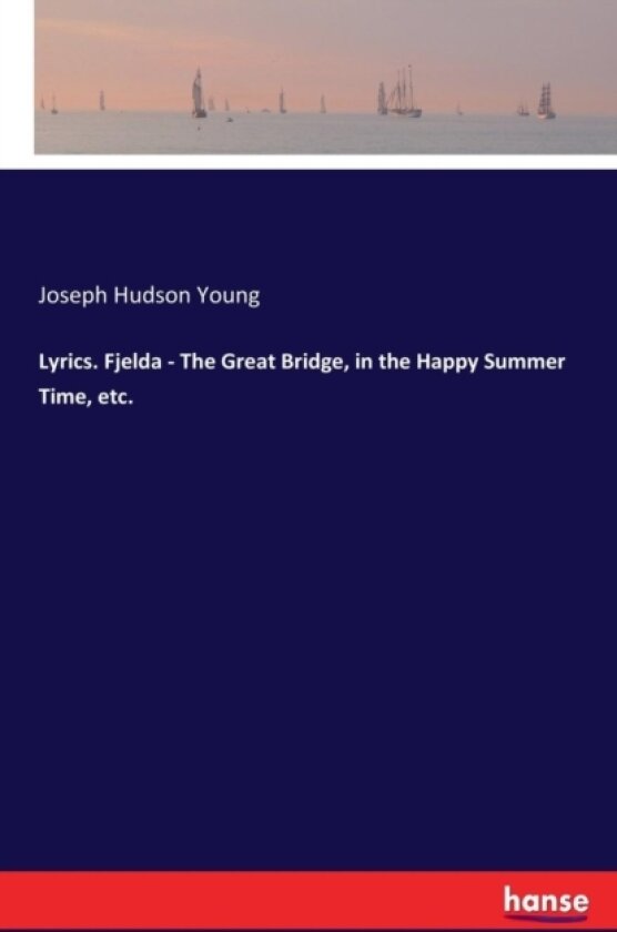 Lyrics. Fjelda - The Great Bridge, in the Happy Summer Time, Etc. av Joseph Hudson Young (Paperback)