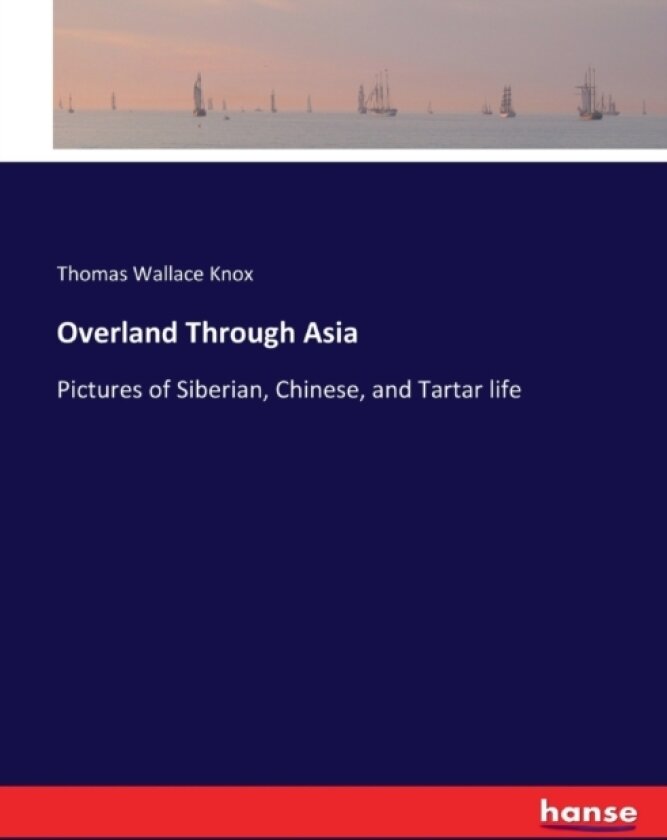Overland Through Asia av Thomas Wallace Knox (Paperback)