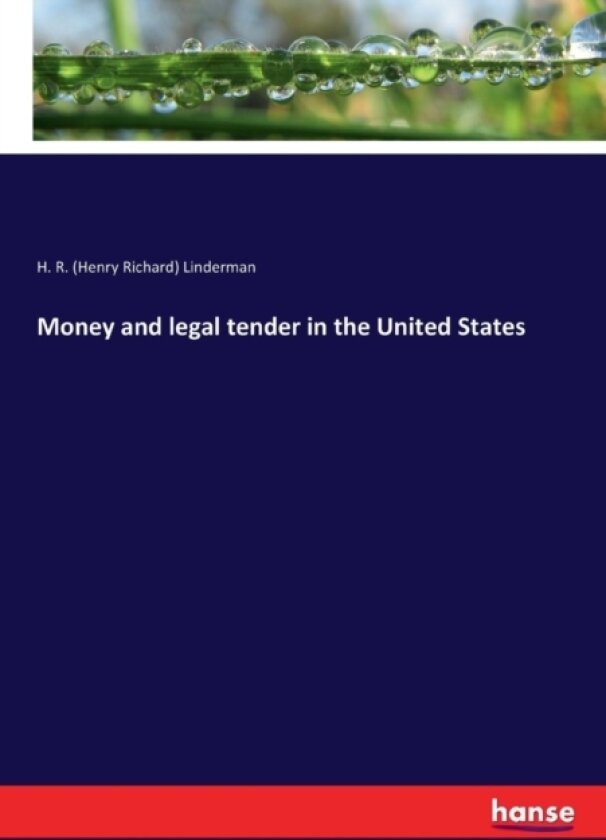 Money and Legal Tender in the United States av H R Linderman (Paperback)