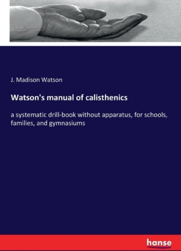 Watson's manual of calisthenics av J Madison Watson (Paperback)