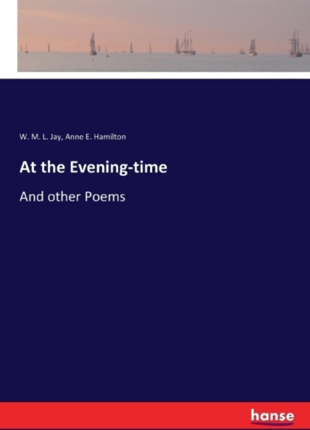At the Evening-time av W M L Jay, Anne E Hamilton (Paperback)