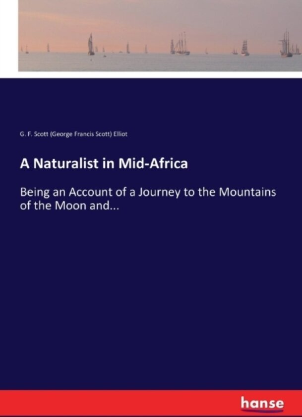 A Naturalist in Mid-Africa av G F Scott Elliot (Paperback)