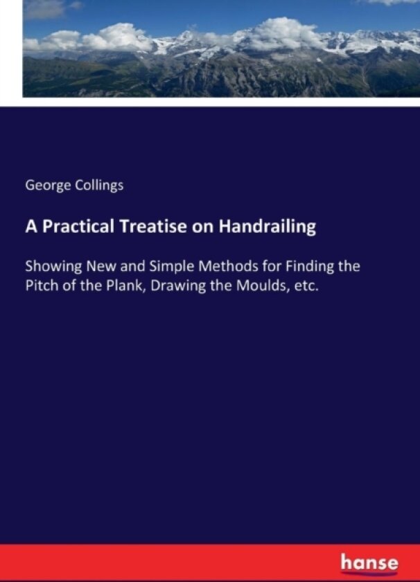 A Practical Treatise on Handrailing av George Collings (Paperback)