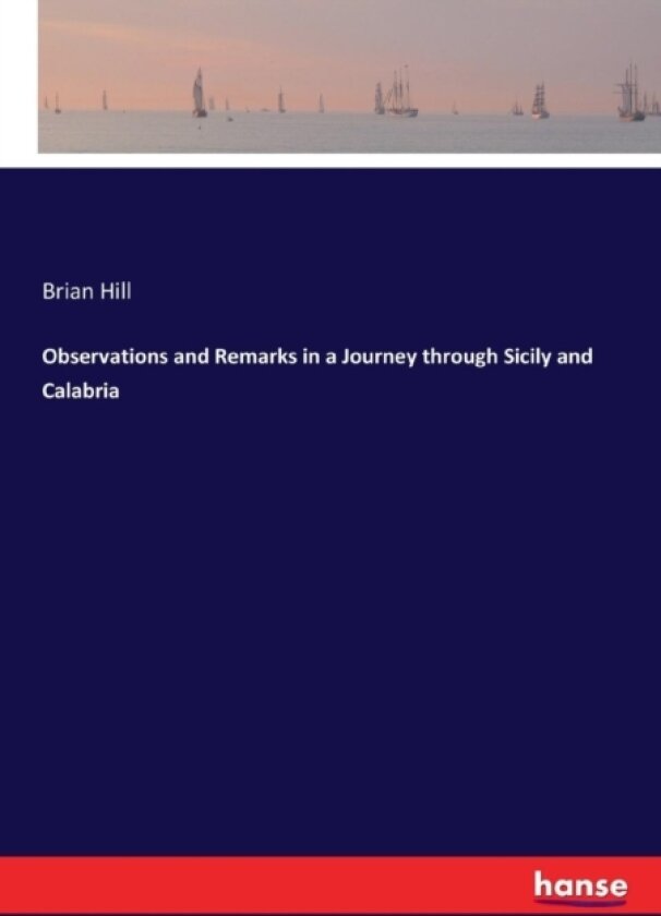 Observations and Remarks in a Journey Through Sicily and Calabria av Brian Hill (Paperback)