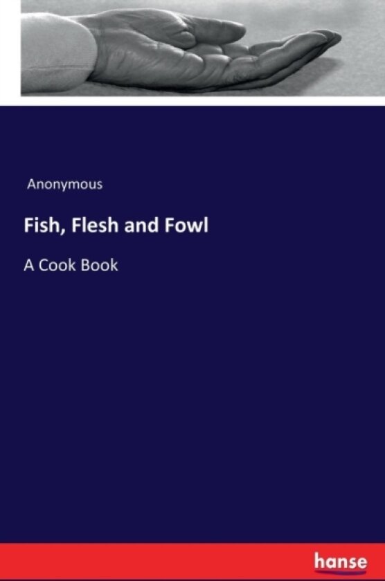 Fish, Flesh and Fowl av Anonymous (Paperback)