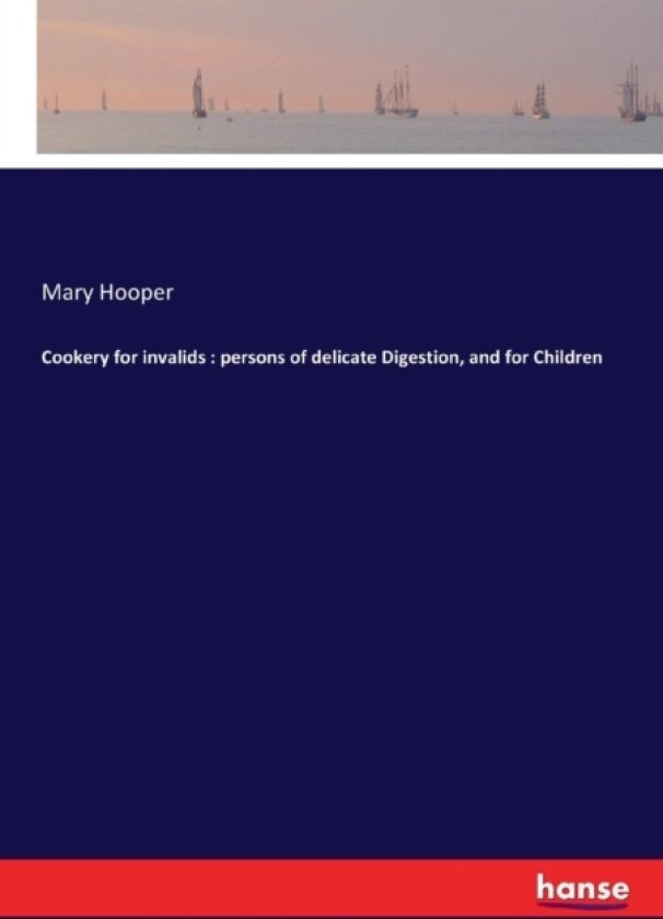 Cookery for invalids av Mary Hooper (Paperback)