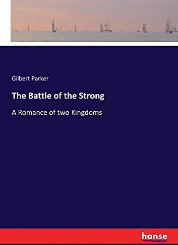 The Battle of the Strong av Gilbert Parker (Paperback)
