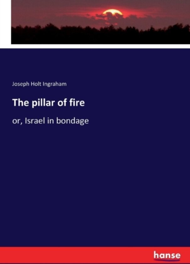 The pillar of fire av Joseph Holt Ingraham (Paperback)