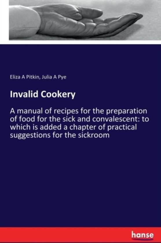 Invalid Cookery av Eliza a Pitkin, Julia a Pye (Paperback)