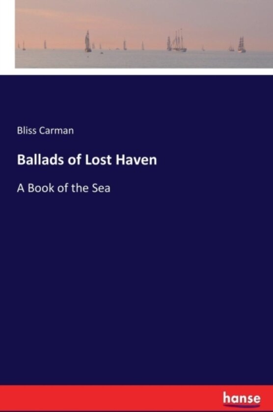 Ballads of Lost Haven av Bliss Carman (Paperback)