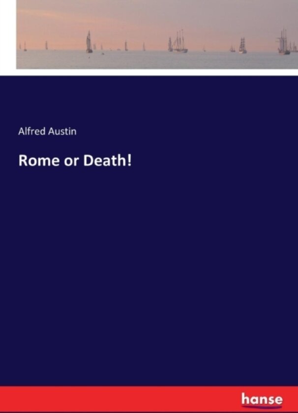 Rome or Death! av Alfred Austin (Paperback)