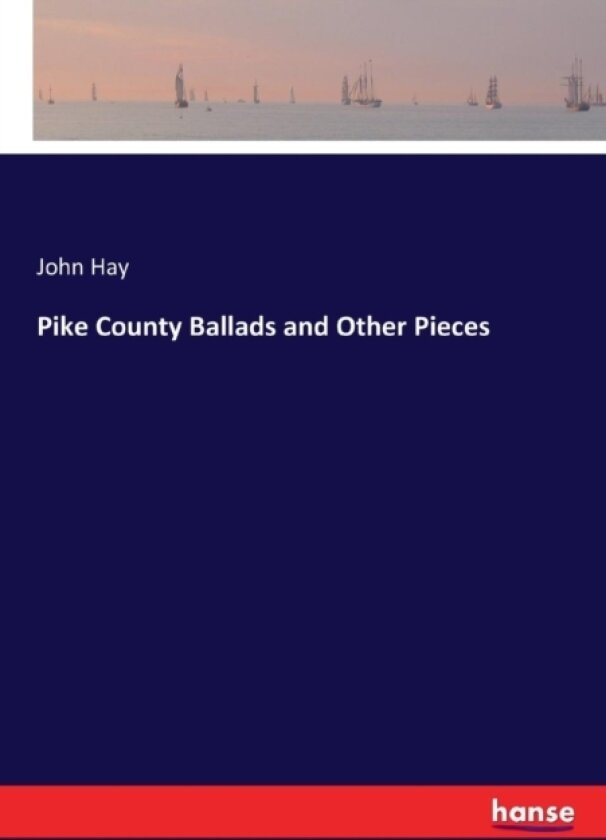 Pike County Ballads and Other Pieces av John Hay (Paperback)