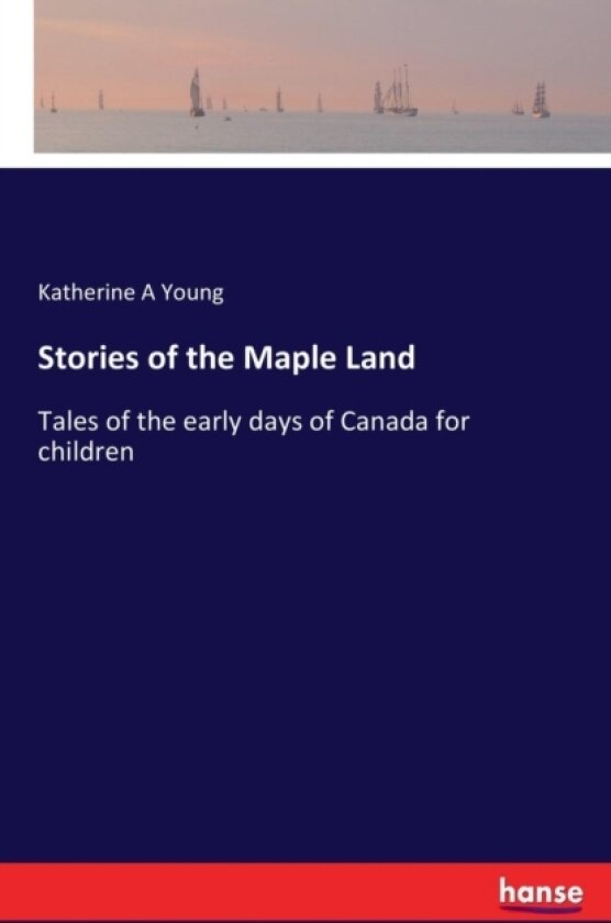 Stories of the Maple Land av Katherine a Young (Paperback)