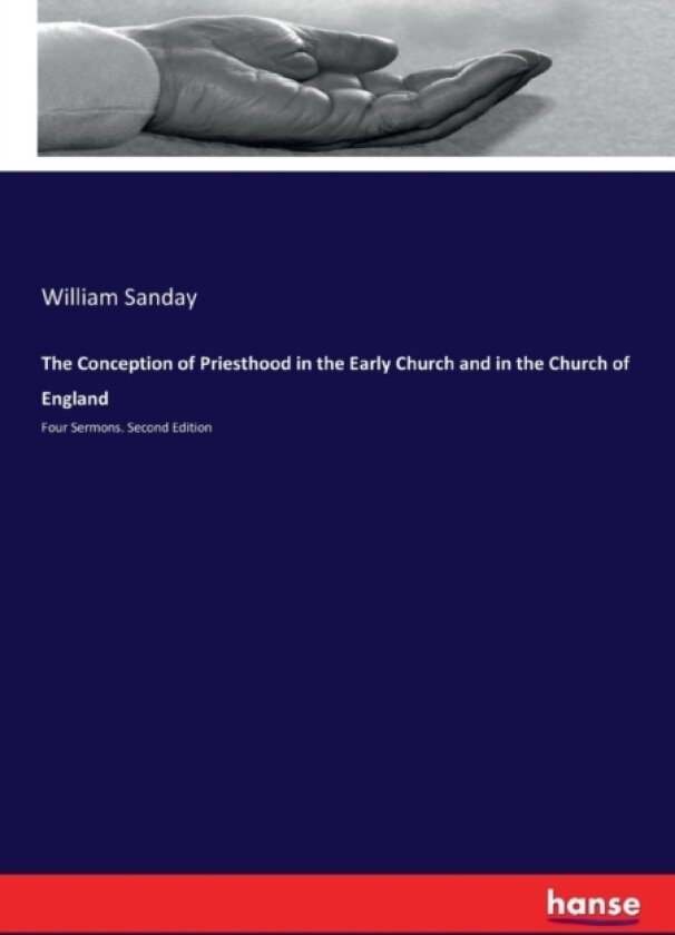 The Conception of Priesthood in the Early Church and in the Church of England av William Sanday (Paperback)
