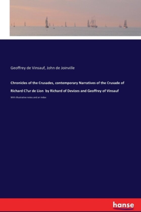 Chronicles of the Crusades, contemporary Narratives of the Crusade of Richard Coeur de Lion by Richard of Devizes and Geoffrey of Vinsauf av Geoffrey De Vinsauf, John De Joinville (Paperback)