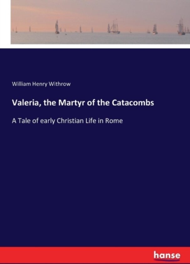 Valeria, the Martyr of the Catacombs av William Henry Withrow (Paperback)