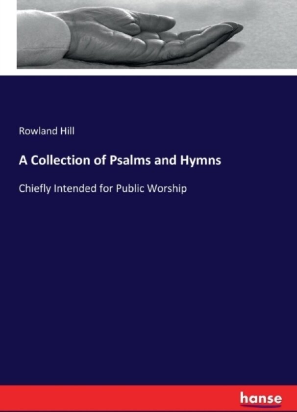 A Collection of Psalms and Hymns av Rowland Hill (Paperback)