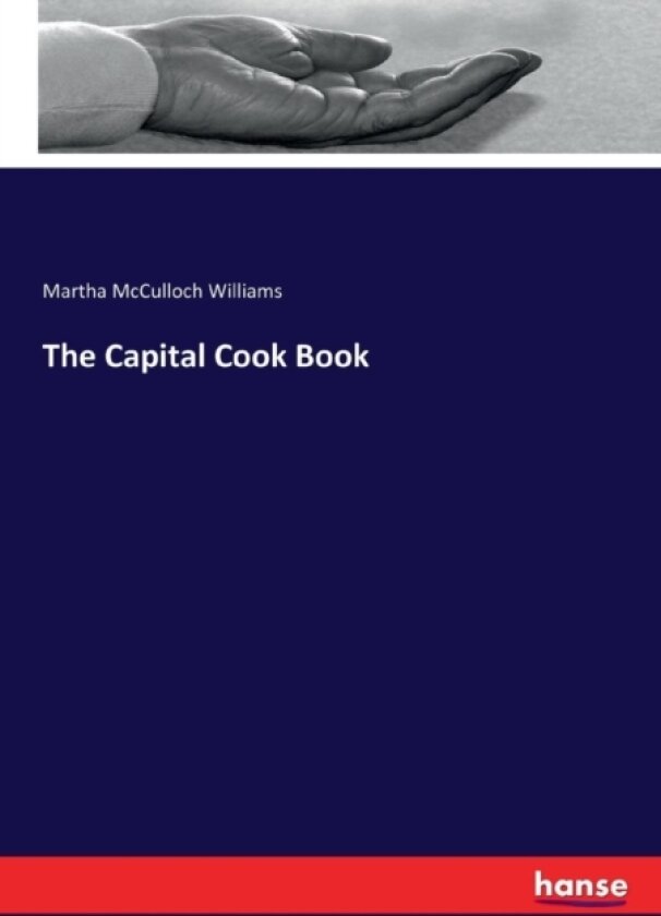 The Capital Cook Book av Martha McCulloch Williams (Paperback)