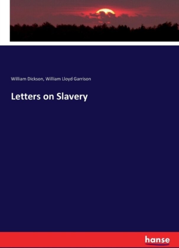Letters on Slavery av William Dickson, William Lloyd Garrison (Paperback)