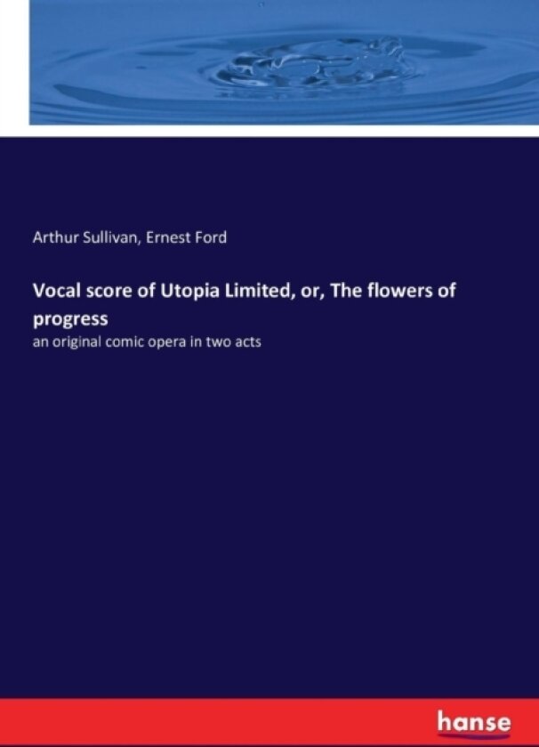 Vocal score of Utopia Limited, or, The flowers of progress av Arthur Sullivan, Ernest Ford (Paperback)