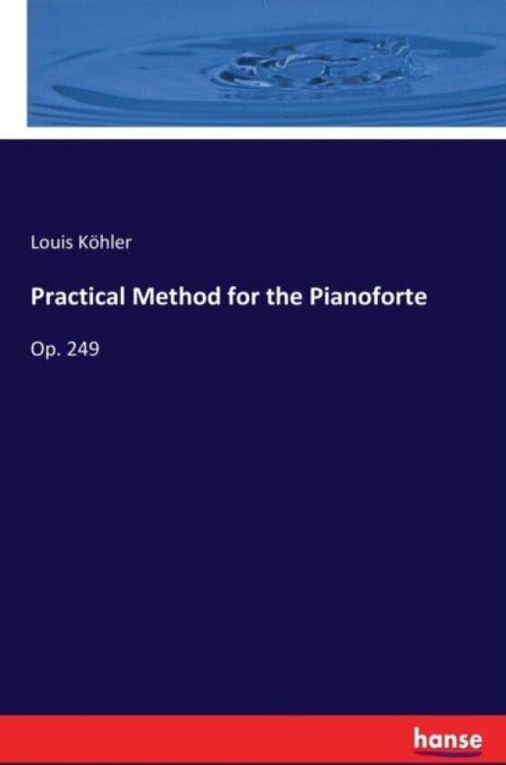 Practical Method for the Pianoforte av Louis Kohler (Paperback)