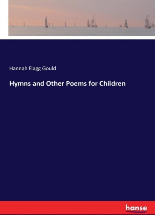 Hymns and Other Poems for Children av Hannah Flagg Gould (Paperback)