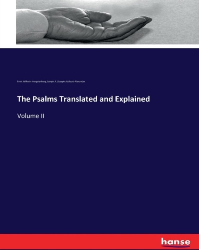 The Psalms Translated and Explained av Ernst Wilhelm Hengstenberg, Joseph A Alexander (Paperback)