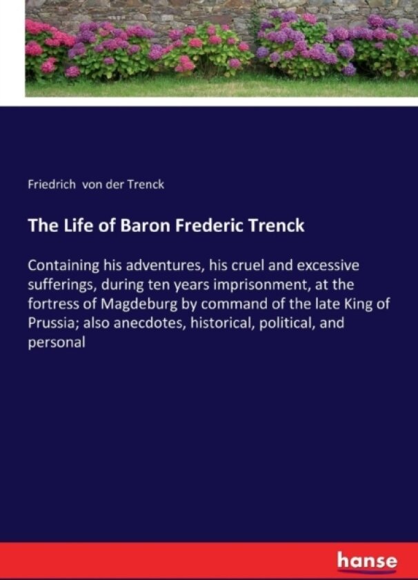 The Life of Baron Frederic Trenck av Friedrich Von Der Trenck (Paperback)