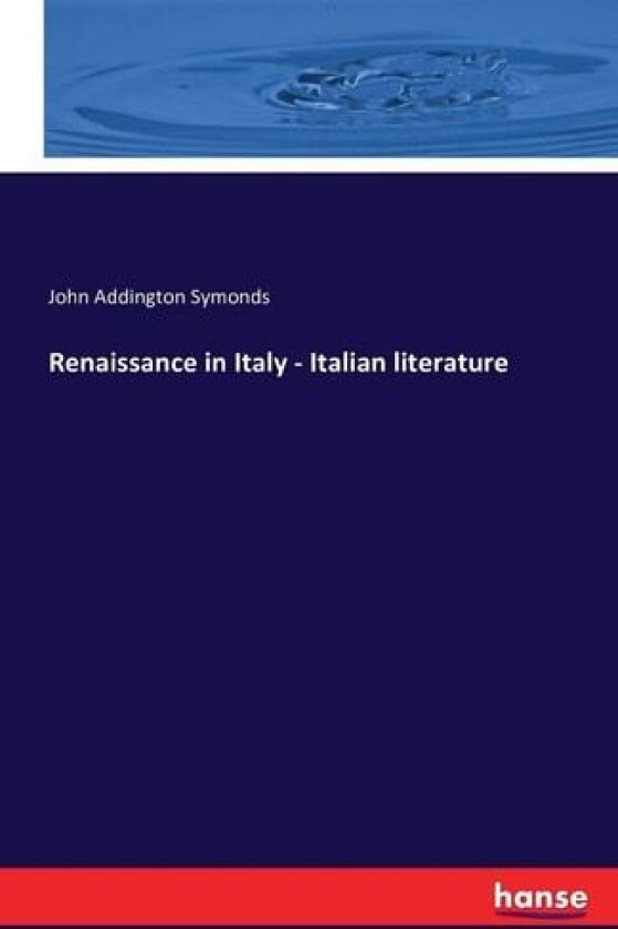 Renaissance in Italy - Italian Literature av John Addington Symonds (Paperback)