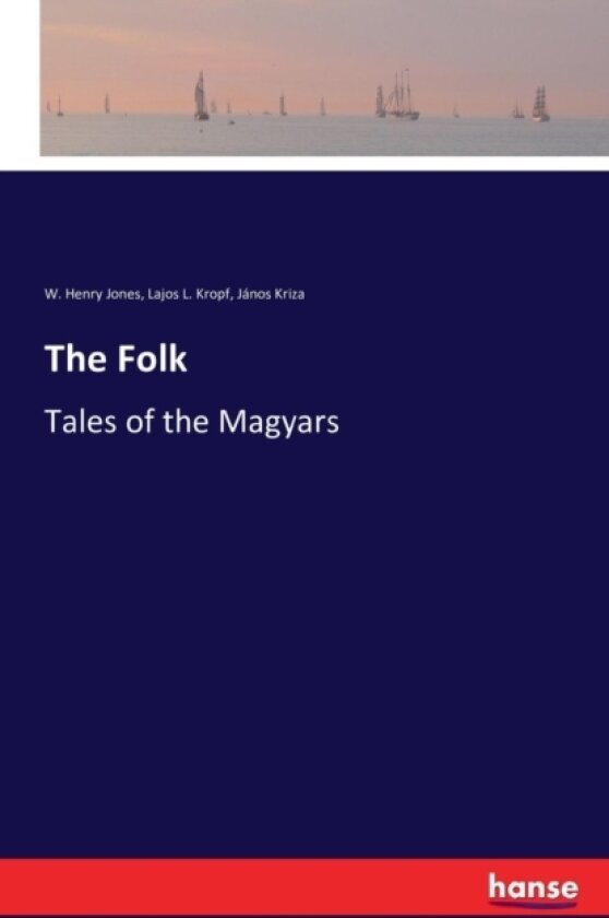 The Folk av W Henry Jones, Lajos L Kropf, Janos Kriza (Paperback)