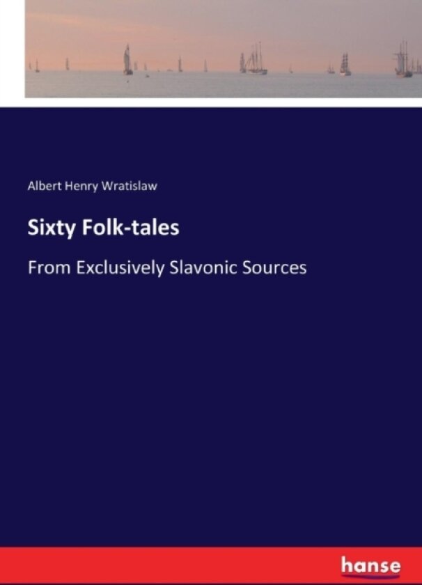 Sixty Folk-tales av Albert Henry Wratislaw (Paperback)