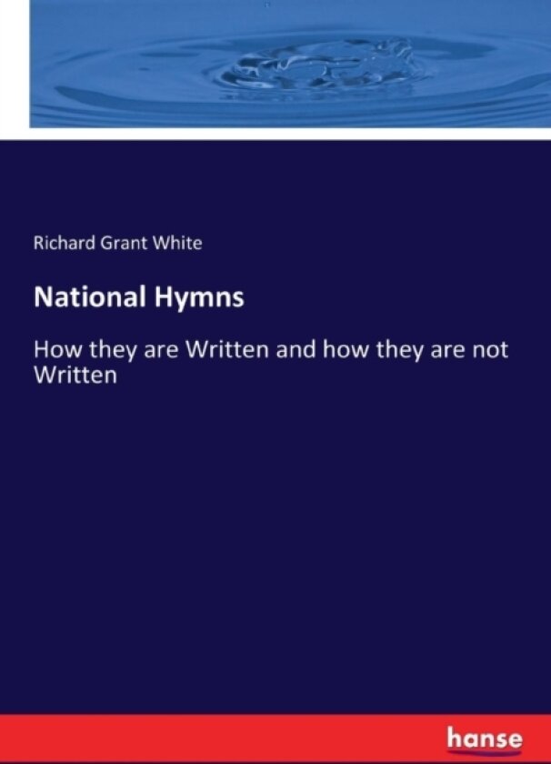 National Hymns av Richard Grant White (Paperback)