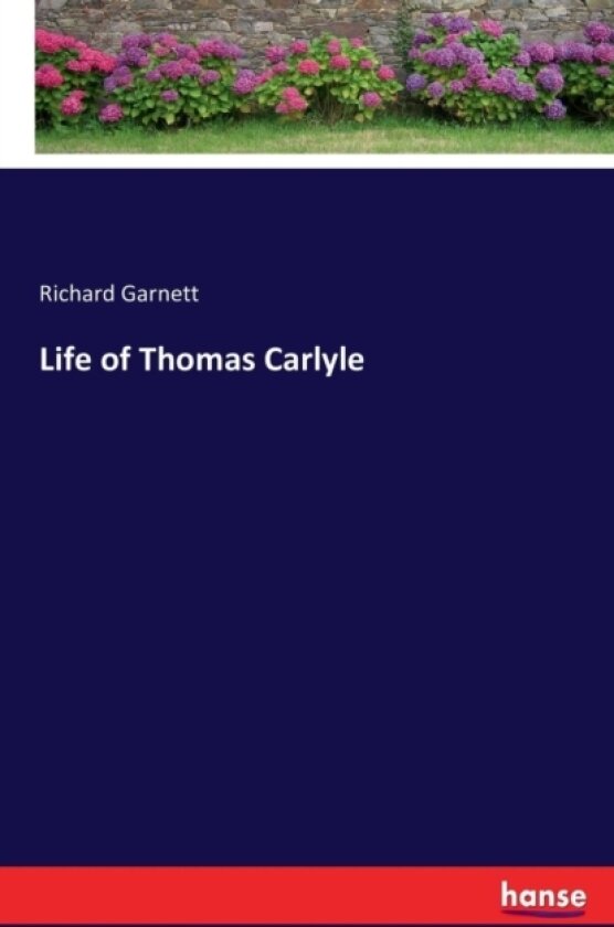 Life of Thomas Carlyle av Richard Dr Garnett (Paperback)