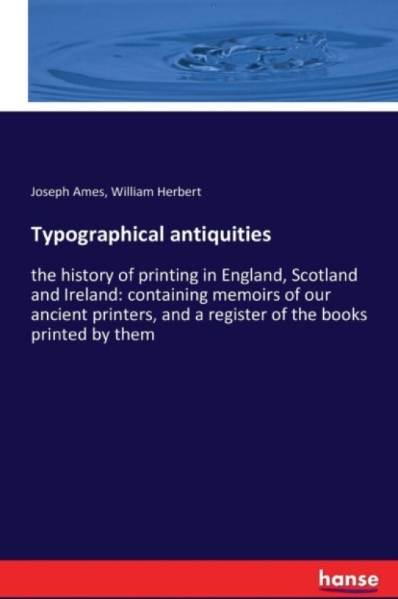 Typographical antiquities av Joseph Ames, William Herbert (Paperback)
