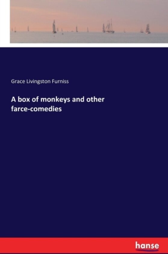 A Box of Monkeys and Other Farce-Comedies av Grace Livingston Furniss (Paperback)