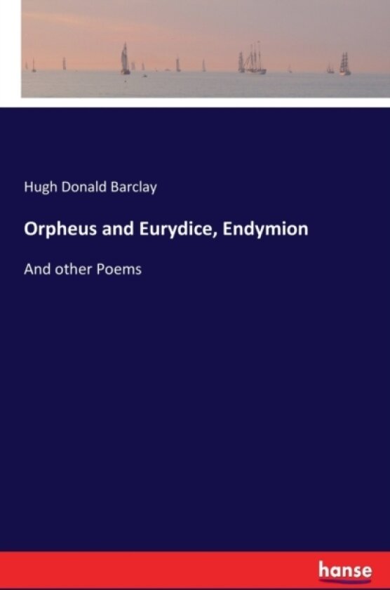 Orpheus and Eurydice, Endymion av Hugh Donald Barclay (Paperback)