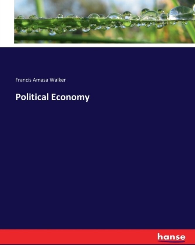 Political Economy av Francis Amasa Walker (Paperback)