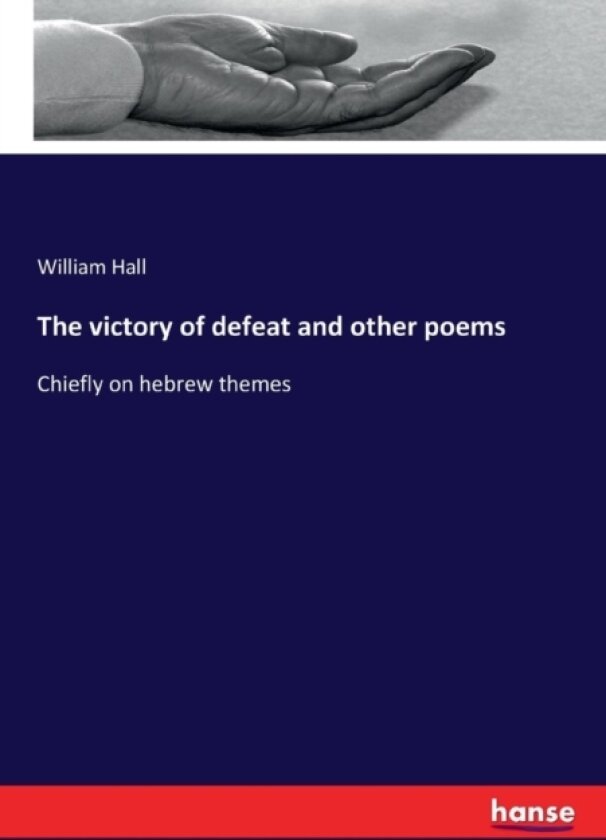 The victory of defeat and other poems av William Hall (Paperback)