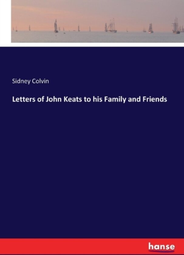 Letters of John Keats to his Family and Friends av Sidney Colvin (Paperback)