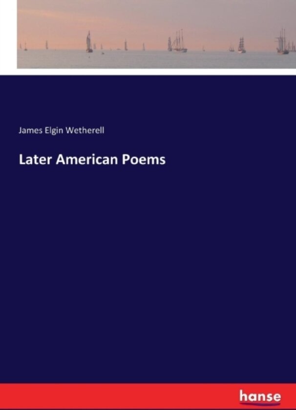 Later American Poems av James Elgin Wetherell (Paperback)