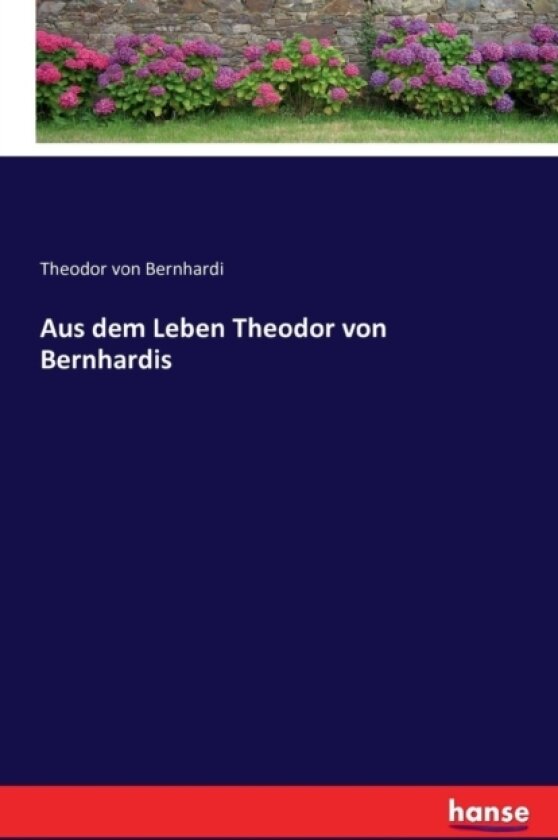 Aus Dem Leben Theodor Von Bernhardis av Theodor Von Bernhardi (Paperback)
