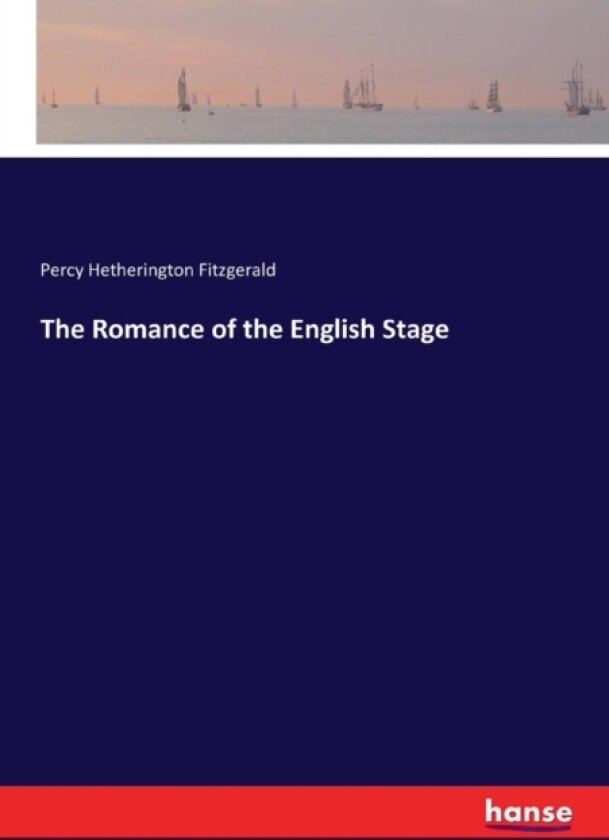 The Romance of the English Stage av Percy Hetherington Fitzgerald (Paperback)
