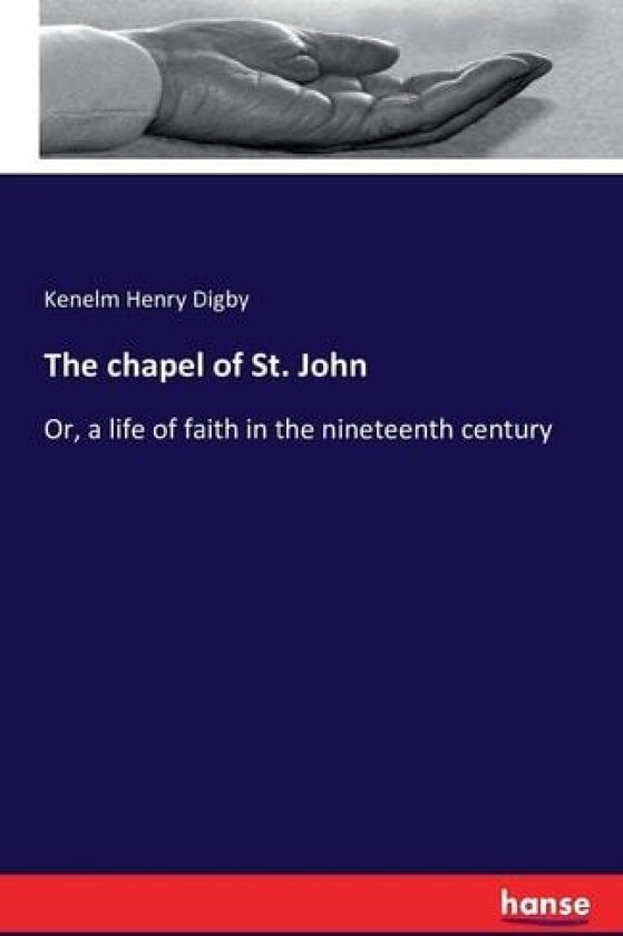 The chapel of St. John av Kenelm Henry Digby (Paperback)