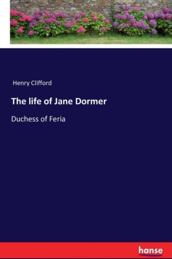 The life of Jane Dormer av Henry Clifford (Paperback)