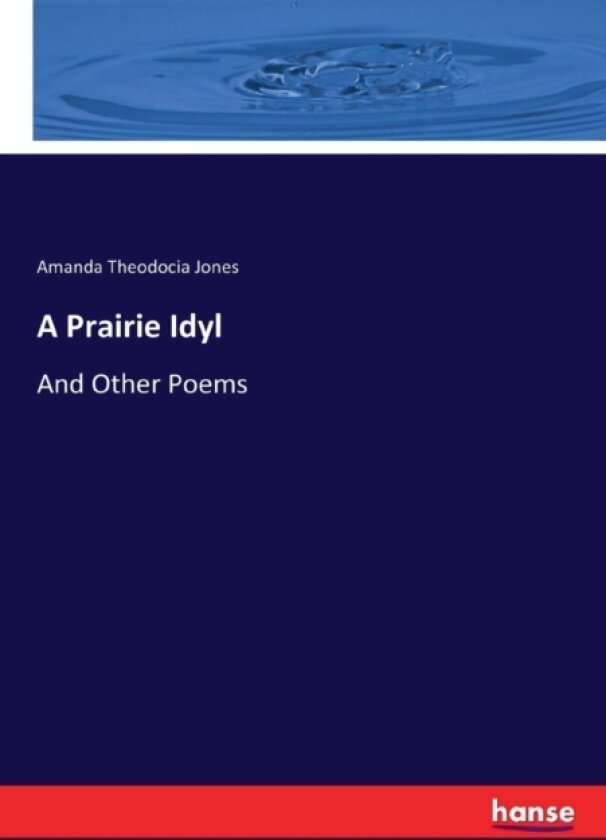 A Prairie Idyl av Amanda Theodocia Jones (Paperback)