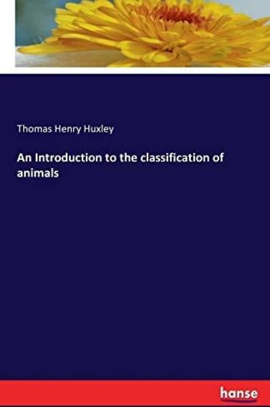 An Introduction to the Classification of Animals av Thomas Henry Huxley (Paperback)
